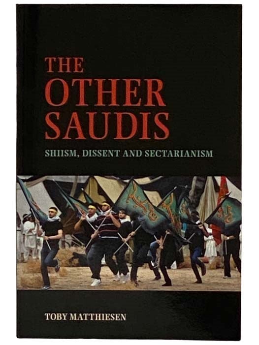 Item #2330108 The Other Saudis: Shiism, Dissent and Sectarianism (Cambridge Middle East Studies Series, Number 46). Toby Matthiesen.