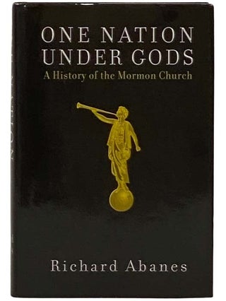 Item #2330127 One Nation Under Gods: A History of the Mormon Church. Richard Abanes
