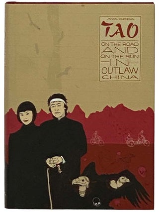 Item #2330130 Tao: On the Road and on the Run in Outlaw China. Aya Goda, Alison Watts