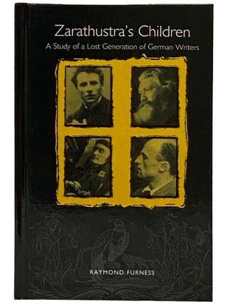 Zarathustra's Children: A Study of a Lost Generation of German Writers (Studies in German. Raymond Furness.