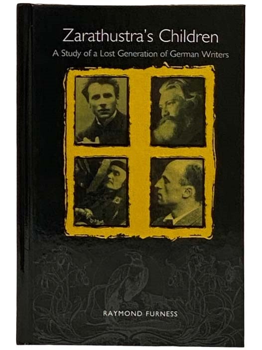 Item #2330148 Zarathustra's Children: A Study of a Lost Generation of German Writers (Studies in German Literature Linguistics and Culture, 1). Raymond Furness.