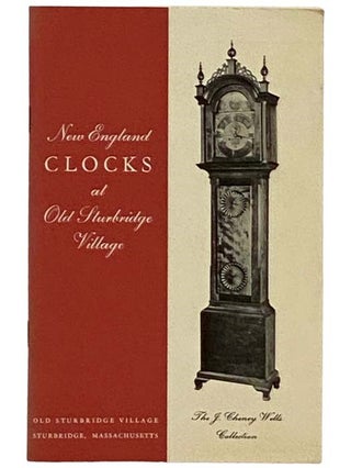 Item #2330203 New England Clocks at Old Sturbridge Village. The J. Cheney Wells Collection (Old...