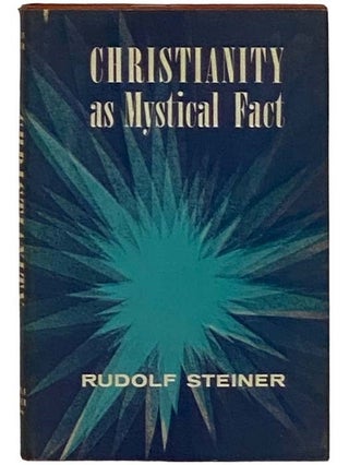 Item #2330235 Christianity as Mystical Fact and the Mysteries of Antiquity. Rudolf Steiner, E. A....