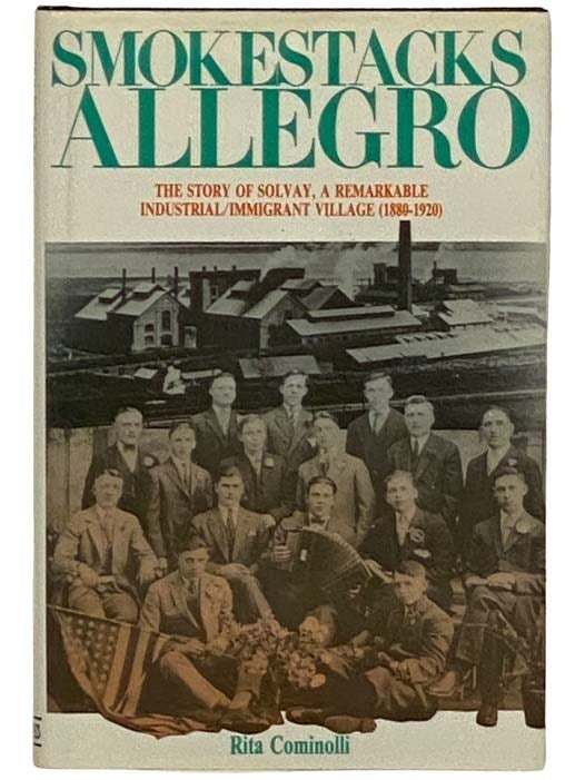 Item #2330259 Smokestacks Allegro: The Story of Solvay, a Remarkable Industrial/Immigrant Village (1880-1920). Rita Cominolli.