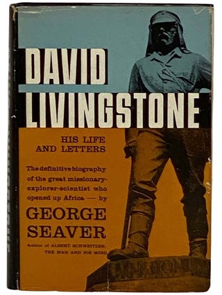 Item #2330262 David Livingstone: His Life and Letters. George Seaver