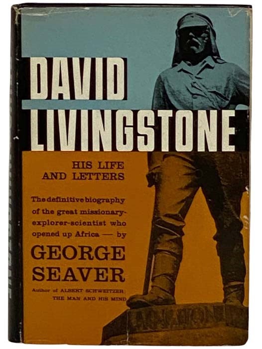 Item #2330262 David Livingstone: His Life and Letters. George Seaver.