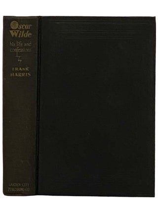 Item #2330266 Oscar Wilde: His Life and Confessions. Frank Harris, Lord Alfred Douglas, Bernard Shaw
