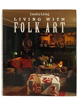 Item #2330318 Living with Folk Art (Country Living). Rebecca Sawyer-Fay, Rachel Newman, Elizabeth...