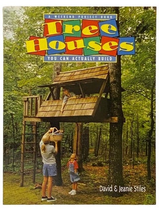 Item #2330322 Tree Houses: A Weekend Project Book You Can Actually Build. David and Jeanie Stiles