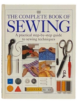 Item #2330323 The Complete Book of Sewing: A Practical Step-by-Step Guide to Sewing Techniques