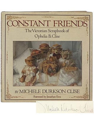 Item #2330389 Constant Friends: The Victorian Scrapbook of Ophelia B. Clise. Michele Durkson...