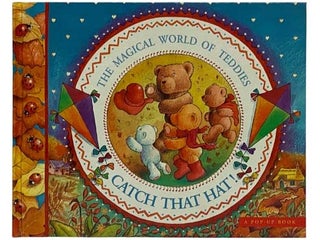 Item #2330393 Catch That Hat! The Magical World of Teddies (A Pop-Up Book). Sue Whiting, Stuart...
