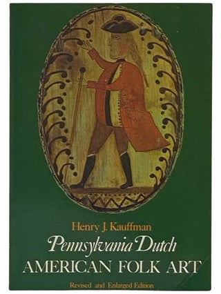Item #2330411 Pennsylvania Dutch: American Folk Art (Revised and Enlarged Edition). Henry J....