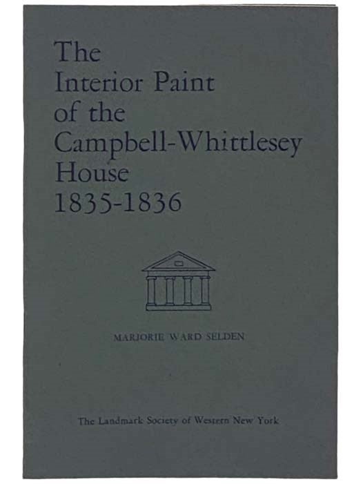 Item #2330413 The Interior Paint of the Campbell-Whittlesey House, 1835-1836. Marjorie Ward Selden, Helen C. Ellwanger.