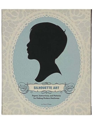 Item #2330418 Silhouette Art: Papers, Instructions, and Patterns for Making Modern Heirlooms....
