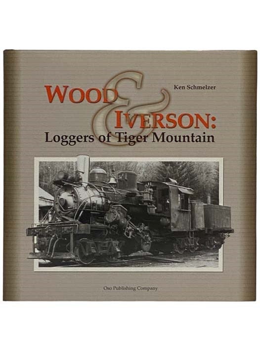 Item #2330431 Wood & Iverson: Loggers of Tiger Mountain. Ken Schmelzer.