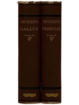 Gallus; or, Roman Scenes of the Time of Augustus, with Notes and Excursuses Illustrative of the Manners and Customs of the Romans [with] Charicles; or, Illustrations of the Private Life of the Ancient Greeks, with Notes and Excursuses