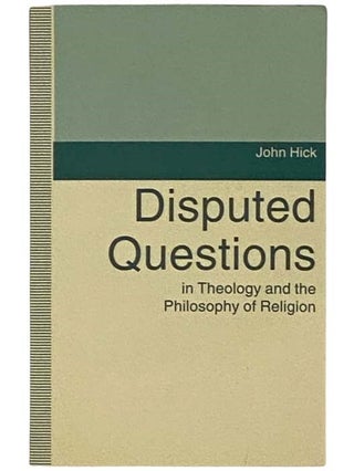 Item #2330501 Disputed Questions in Theology and the Philosophy of Religion. John Hick