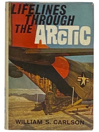 Item #2330548 Lifelines through the Arctic [Life Lines]. William S. Carlson