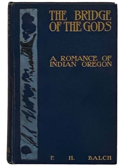 Item #2330669 The Bridge of the Gods: A Romance of Indian Oregon. F. H. Balch.
