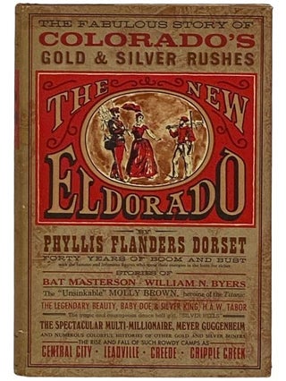 Item #2330728 The New Eldorado: The Story of Colorado's Gold and Silver Rushes [El Dorado]....