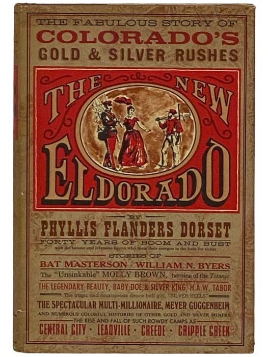 Item #2330728 The New Eldorado: The Story of Colorado's Gold and Silver Rushes [El Dorado]. Phyllis Flanders Dorset.