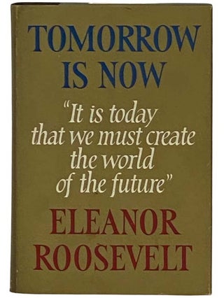 Item #2330731 Tomorrow is Now. Eleanor Roosevelt