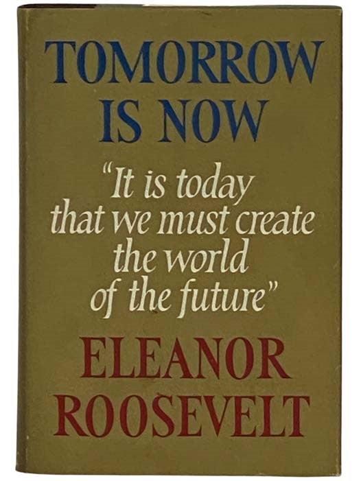 Item #2330731 Tomorrow is Now. Eleanor Roosevelt.