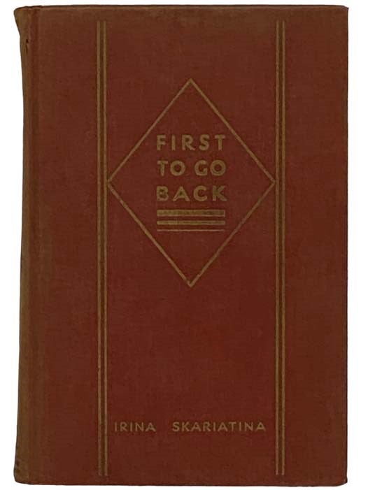 Item #2330738 First to Go Back: An Aristocrat in Soviet Russia. Irina Skariatina, Mrs. Victor F. Blakeslee.