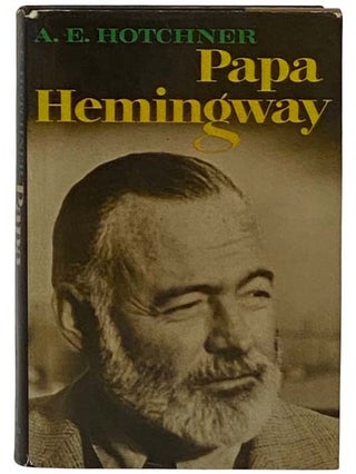 Item #2330775 Papa Hemingway: A Personal Memoir. A. E. Hotchner, Aaron Edward