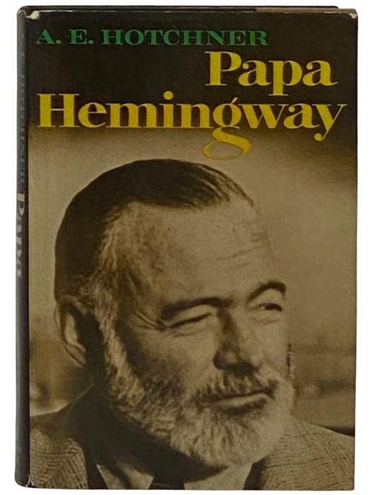Item #2330775 Papa Hemingway: A Personal Memoir. A. E. Hotchner, Aaron Edward.