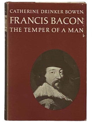 Item #2330777 Francis Bacon: The Temper of a Man. Catherine Drinker Bowen
