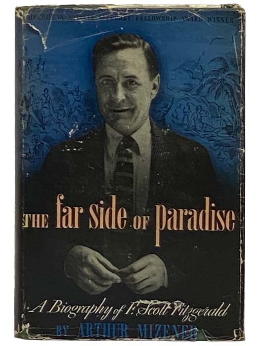 Item #2330784 The Far Side of Paradise: A Biography of F. Scott Fitzgerald. Arthur Mizener.