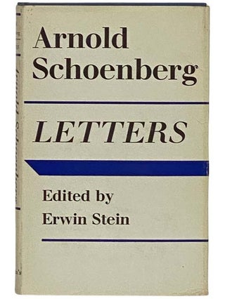 Item #2330796 Arnold Schoenberg: Letters. Erwin Stein, Eithne Wilkins, Ernst Kaiser