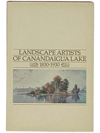 Item #2330808 Landscape Artists of Canandaigua Lake, 1830-1930. Lynda McCurdy Hotra