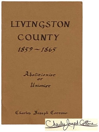 Item #2330830 Livingston County, 1859-1865: Abolitionist or Unionist. Charles Joseph Cottone