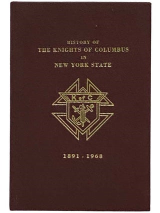 Item #2330836 The Knights of Columbus in the State of New York, 1891-1968. James E. Foley,...