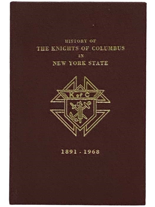 Item #2330836 The Knights of Columbus in the State of New York, 1891-1968. James E. Foley, Nicholas Virgadamo.