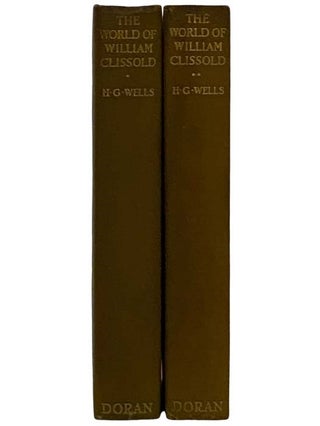 The World of William Clissold: A Novel at a New Angle, in Two Volumes
