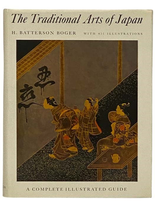 Item #2330902 The Traditional Arts of Japan: A Complete Illustrated Guide. H. Batterson Boger.