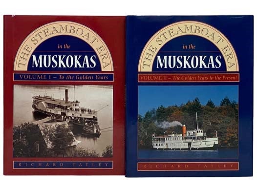 Item #2330905 The Steamboat Era in the Muskokas, in Two Volumes: Volume I: To the Golden Years; Volume II: The Golden Years to the Present. Richard Tatley.