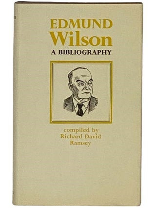 Item #2330976 Edmund Wilson: A Bibliography (Fugitive Bibliographies). Richard David Ramsey
