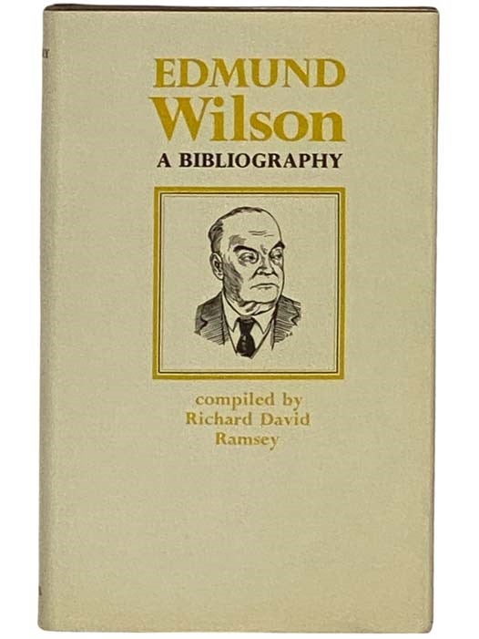 Item #2330976 Edmund Wilson: A Bibliography (Fugitive Bibliographies). Richard David Ramsey.