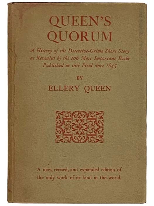 Item #2330985 Queen's Quorum: A History of the Detective-Crime Short Story as Revealed in the 106 Most Important Books Published in This Field since 1845. Ellery Queen.