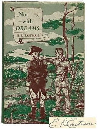 Item #2330992 Not With Dreams: A Historical Novel. E. R. Eastman