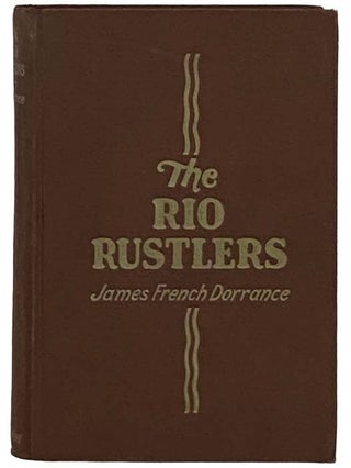Item #2331000 The Rio Rustlers. James French Dorrance