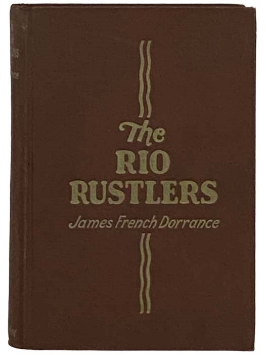 Item #2331000 The Rio Rustlers. James French Dorrance.