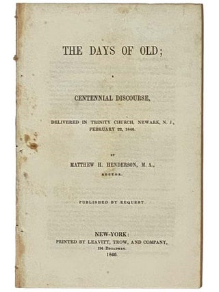 Item #2331037 The Days of Old; a Centennial Discourse, Delivered in Trinity Church, Newark, N.J.,...
