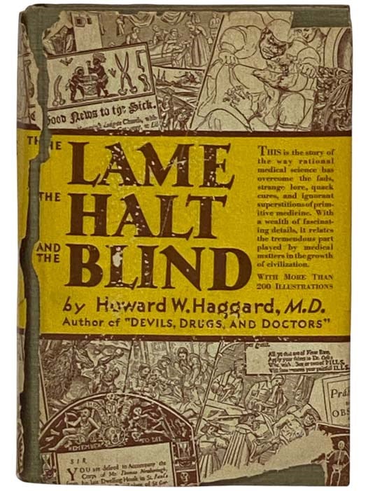 Item #2331044 Lame, the Halt, and the Blind: The Vital Role of Medicine in the History of Civilization. Howard W. Haggard.