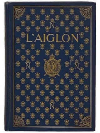 Item #2331063 L'Aiglon: A Play in Six Acts. Edmond Rostand, Louis N. Parker